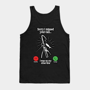 Sorry I Missed Your Call Was On Other Line Tank Top